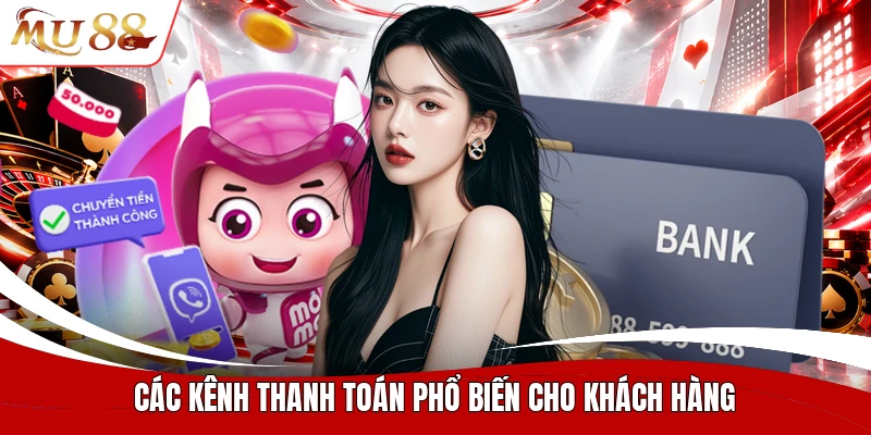 Các kênh thanh toán phổ biến cho khách hàng