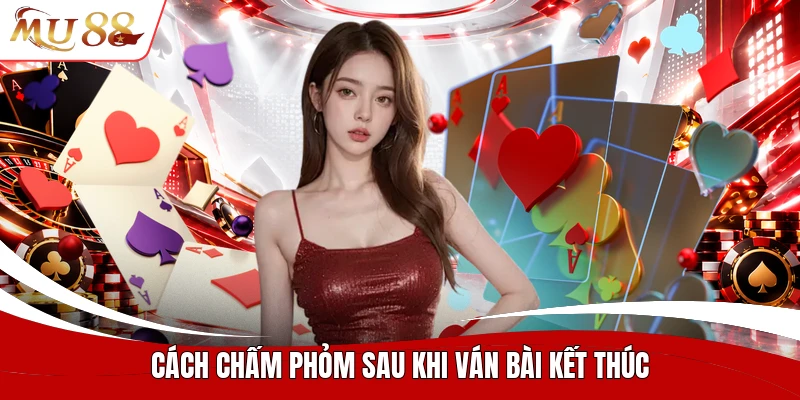 Cách chấm phỏm sau khi ván bài kết thúc