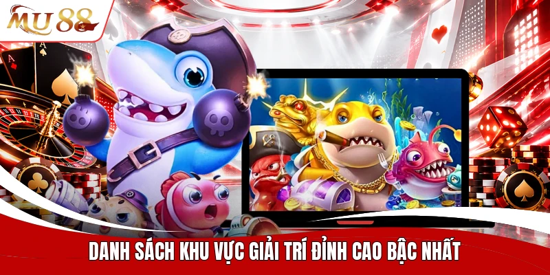 Danh sách khu vực giải trí đỉnh cao bậc nhất