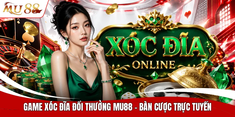 Game xóc đĩa đổi thưởng MU88
