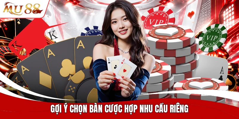 Gợi ý chọn bàn cược hợp nhu cầu riêng