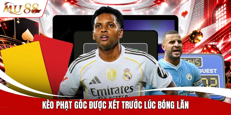 Kèo phạt góc được xét trước lúc bóng lăn