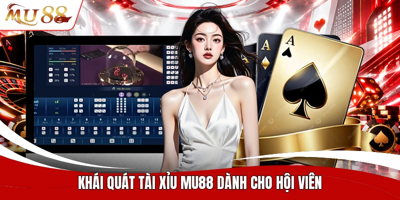 Khái quát tài xỉu MU88 dành cho hội viên