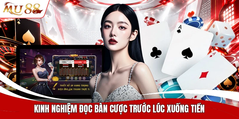 Kinh nghiệm đọc bàn cược trước lúc xuống tiền