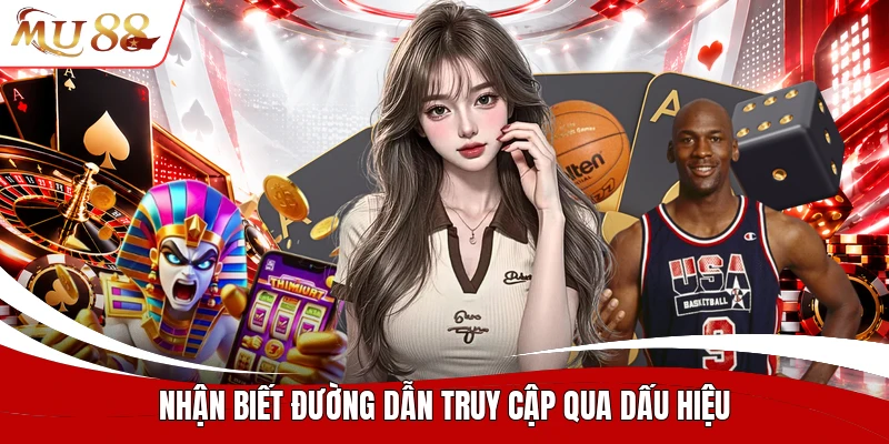 Nhận biết đường dẫn truy cập qua dấu hiệu