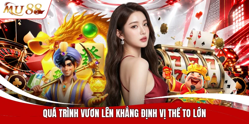 Quá trình vươn lên khẳng định vị thế to lớn