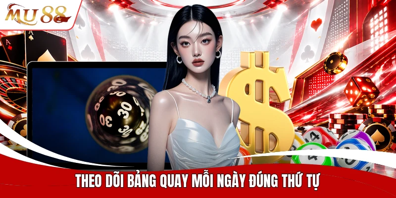 Theo dõi bảng quay mỗi ngày đúng thứ tự