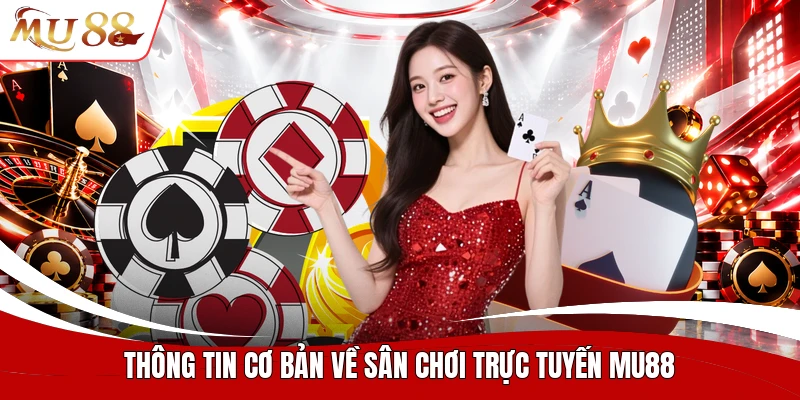 Thông tin cơ bản về sân chơi trực tuyến MU88
