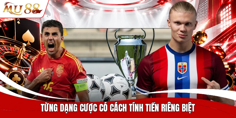 Từng dạng cược có cách tính tiền riêng biệt